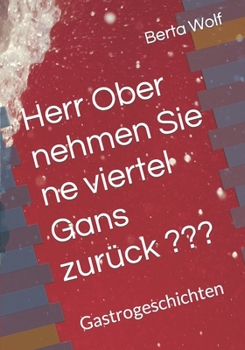 Paperback Herr Ober nehmen Sie ne viertel Gans zurück: Gastrogeschichten [German] Book