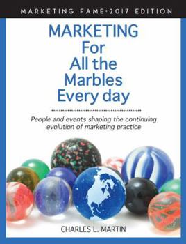 Paperback Marketing For All the Marbles Every day: People and events shaping the continuing evolution of marketing practice Book