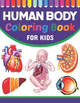 Paperback Human Body Coloring Book For Kids: Human Anatomy and Physiology Coloring Book For Kids. New Surprising Magnificent Learning Structure For Human Anatom Book