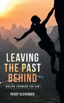 Paperback Leaving the Past Behind: Moving Forward for God Book