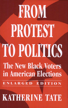 Paperback From Protest to Politics: The New Black Voters in American Elections, Enlarged Edition Book