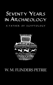 Hardcover Seventy Years In Archaeology: A Father in Egyptology Book