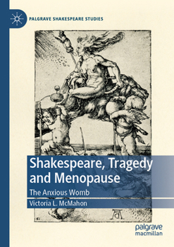 Paperback Shakespeare, Tragedy and Menopause: The Anxious Womb Book