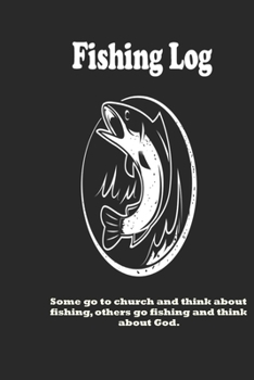 Paperback Some go to church and think about fishing, others go fishing and think about God.: Fishing Log: Blank Lined Journal Notebook, 100 Pages, Soft Matte Co Book