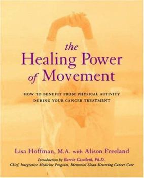 Paperback The Healing Power of Movement: How to Benefit from Physical Activity During Your Cancer Treatment Book