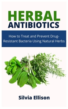 Paperback Herbal Antibiotics: How to Treat and Prevent Drug-Resistant Bacteria Using Natural Herbs Book