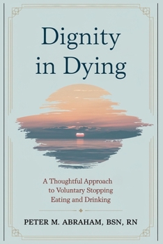 Dignity in Dying: A Thoughtful Approach to Voluntary Stopping Eating and Drinking (Compassionate Caregiving Series)