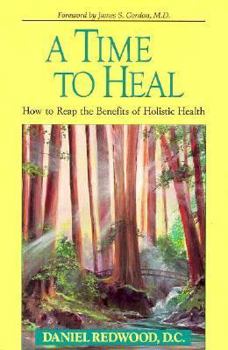 Paperback A Time to Heal: How to Reap the Benefits of Holistic Health Book