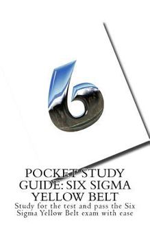 Paperback Pocket Study Guide: Six Sigma Yellow Belt: Study for the test and pass the Six Sigma Yellow Belt exam with ease Book