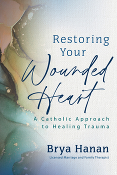 Paperback Restoring Your Wounded Heart: A Catholic Approach to Healing Trauma Book