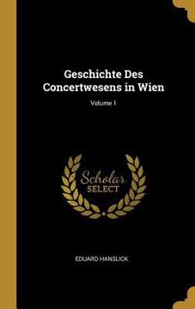 Geschichte Des Concertwesens in Wien; Volume 1