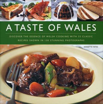 Hardcover A Taste of Wales: Discover the Essence of Welsh Cooking with Over 33 Classic Recipes Shown in 130 Stunning Photographs Book