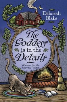 Paperback The Goddess Is in the Details: Wisdom for the Everyday Witch Book