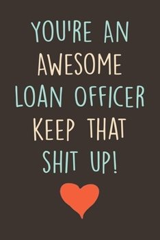 Paperback You're An Awesome Loan Officer Notebook: Blank Lined Journal To Write In, Prefect For Taking Notes, Funny Gift For Loan Officers. Book