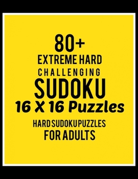 Paperback 80+ Extreme Hard Challenging Sudoku 16*16 Puzzles: Hard Level for Adults - All 16*16 Hard 80+ Sudoku - Sudoku Puzzle Books - Sudoku Puzzle Books Hard Book