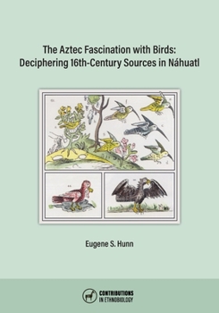 Paperback The Aztec Fascination with Birds: Deciphering 16th-Century Sources in Náhuatl Book