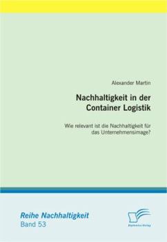 Paperback Nachhaltigkeit in der Container Logistik: Wie relevant ist die Nachhaltigkeit für das Unternehmensimage? [German] Book