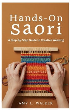 Paperback Hands-On Saori: A Step-by-Step Guide to Creative Weaving Book