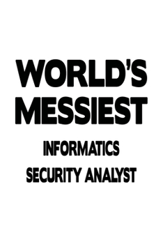 Paperback World's Messiest Informatics Security Analyst: Best Informatics Security Analyst Notebook, Informatics Security Analysis Journal Gift, Diary, Doodle G Book