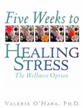 Five Weeks to Healing Stress: The Wellness Option