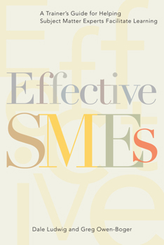 Paperback Effective SMEs: A Trainer's Guide for Helping Subject Matter Experts Facilitate Learning Book