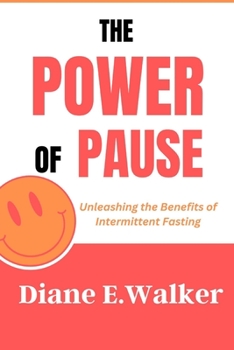Paperback The Power of Pause: Unleashing the Benefits of Intermittent Fasting Book