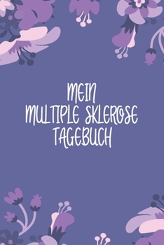 Paperback Mein Multiple Sklerose Tagebuch: Das Notizbuch zum Festhalten von Therapie Fortschritten bei der MS Nerven Behandlung [German] Book