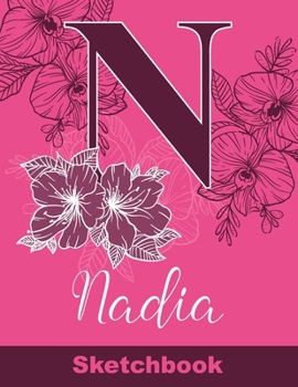 Nadia Sketchbook: Letter N Initial Monogram Personalized First Name Sketch Book for Drawing, Sketching, Journaling, Doodling and Making Notes. Cute ... Kids, Teens, Children. Art Hobby Diary