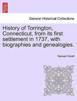 Paperback History of Torrington, Connecticut, from its first settlement in 1737, with biographies and genealogies. Book