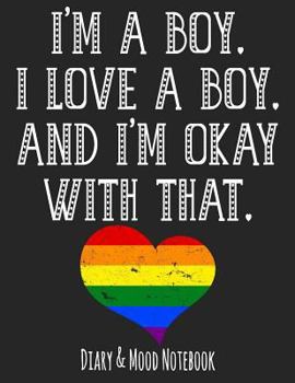 I'm A Boy. I Love A Boy. And I'm Ok With That.: LGBT Diary & Mood Notebook - Grey