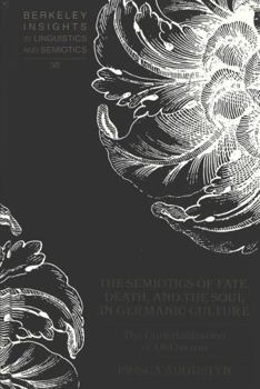 Hardcover The Semiotics of Fate, Death, and the Soul in Germanic Culture: The Christianization of Old Saxon Book
