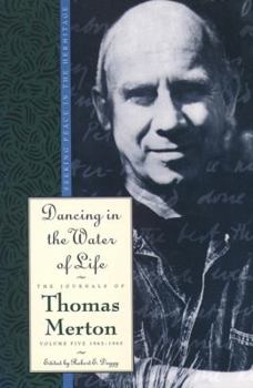 Dancing in the Water of Life - Book #5 of the Journals of Thomas Merton