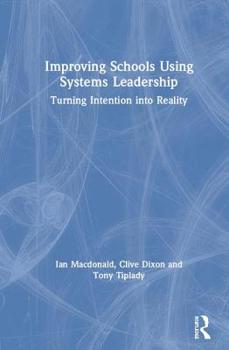 Hardcover Improving Schools Using Systems Leadership: Turning Intention into Reality Book