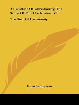 Paperback An Outline Of Christianity, The Story Of Our Civilization V1: The Birth Of Christianity Book
