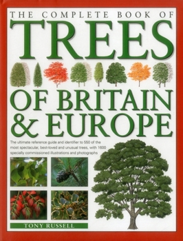 Hardcover The Complete Book of Trees of Britain & Europe: The Ultimate Reference Guide and Identifier to 550 of the Most Specatacular, Best-Loved and Unusual Tr Book