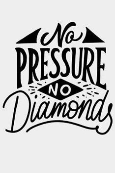 Paperback No Pressure No Diamonds: Daily Positivity Journal For Happiness, Wellness, Mindfulness & Self Care - Inspirational Journals To Write In, Writin Book