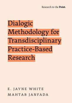 Hardcover Dialogic Methodology for Transdisciplinary Practice-Based Research (Research to the Point) Book