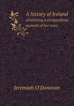 Paperback A history of Ireland containing a compendious account of her woes Book