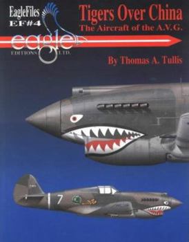 Paperback Tigers Over China: The Aircraft of the A.V.G (Eaglefiles #4): The Aircraft of the A.V.G (Eaglefiles #4) Book
