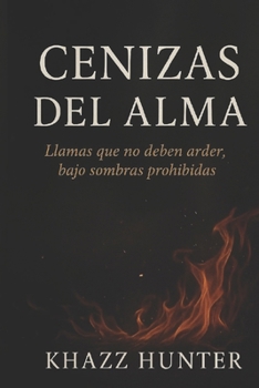 Cenizas Del Alma: Llamas Que No Deben Arder, Bajo Sombras Prohibidas