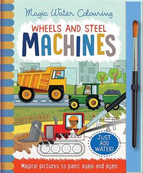 Hardcover Wheels and Steel - Machines (Magic Water Colouring) Book