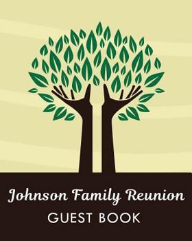 Johnson Family Reunion Guest Book: Last Name Family Reunion Sign in Book for Family Events and Celebrations (Family Reunion Keepsakes)