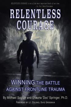 Hardcover RELENTLESS COURAGE: Winning the Battle Against Frontline Trauma Book