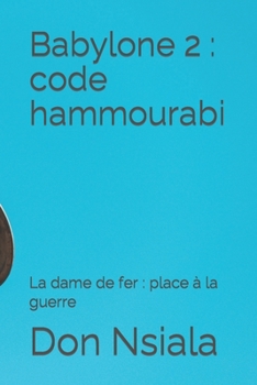 Babylone 2 : code hammourabi: La dame de fer : place à la guerre (Babylone : deviens roi)