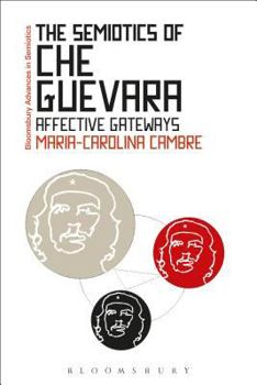 Hardcover The Semiotics of Che Guevara: Affective Gateways Book