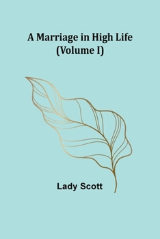 Paperback A Marriage in High Life (Volume I) Book