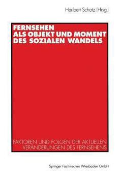 Paperback Fernsehen ALS Objekt Und Moment Des Sozialen Wandels: Faktoren Und Folgen Der Aktuellen Veränderungen Des Fernsehens [German] Book