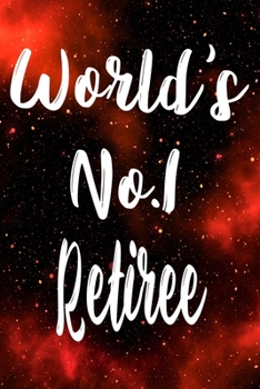 Worlds No.1 Retiree: The perfect gift for the professional in your life - Funny 119 page lined journal!