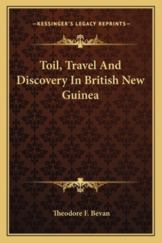 Toil, Travel, And Discovery In British New Guinea