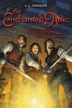Dueling with the Three Musketeers - Book #3 of the Enchanted Attic